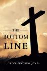 The Bottom Line By Bruce Andrew Jones Cover Image