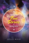 Seven True Stories to Inspire By Joyce Wold Cover Image