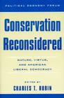 Conservation Reconsidered: Nature, Virtue, and American Liberal Democracy (Political Economy Forum) By Charles T. Rubin, Bruce Pencek (Contribution by), Jeffery Salmon (Contribution by) Cover Image