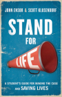 Stand for Life: A Student's Guide for Making the Case and Saving Lives By John Ensor, Scott Klusendorf Cover Image