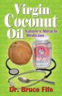 Virgin Coconut Oil: Nature's Miracle Medicine By Bruce Fife Cover Image