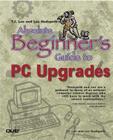 T.J. Lee and Lee Hudspeth's Absolute Beginner's Guide to PC Upgrades (Absolute Beginner's Guides (Que)) By Lee Hudspeth (Joint Author), Timothy-James Lee Cover Image