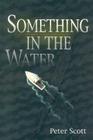 Something in the Water By Peter Scott Cover Image