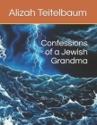 Confessions of a Jewish Grandma By Daniel Kabakoff (Illustrator), Esther Svenson (Illustrator), Alizah Teitelbaum Cover Image