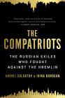 The Compatriots: The Russian Exiles Who Fought Against the Kremlin By Irina Borogan, Andrei Soldatov Cover Image