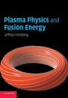 Plasma Physics and Fusion Energy By Jeffrey P. Freidberg Cover Image