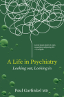 A Life in Psychiatry: Looking Out, Looking In Cover Image