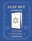 Alef Bet Hebrew Letter Tracing Workbook: Book to Practice Hebrew Alphabet, Practical Notebook to Master Hebrew Writing Skills, Worksheets to Help You By Abeeegaaail Cohoennnaa Cover Image