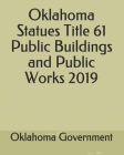 Oklahoma Statues Title 61 Public Buildings and Public Works 2019 By Jason Lee (Editor), Oklahoma Government Cover Image