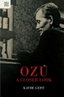Ozu: A Closer Look By Kathe Geist Cover Image
