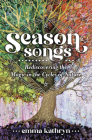 Season Songs: Rediscovering the Magic in the Cycles of Nature By Emma Kathryn Cover Image