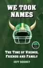 We Took Names: The Time of Vikings, Friends and Family By Jeffrey G. Rooney Cover Image