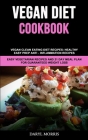 Vegan Diet Cookbook: Vegan Clean Eating Diet Recipes: Healthy, Easy Prep Anti - Inflammation Recipes (Easy Vegetarian Recipes And 21 Day Me Cover Image