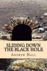 Sliding Down the Black Hole By Andrew Hall Cover Image