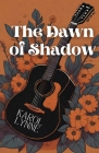 The Dawn of Shadow: An Inspiring and Emotional Novel By Karol Lynne Cover Image