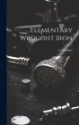 Elementary Wrought Iron By Jwbollinger Jwbollinger Cover Image