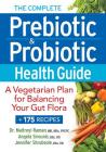 The Complete Prebiotic and Probiotic Health Guide: A Vegetarian Plan for Balancing Your Gut Flora By Maitrey Raman, Angela Sirounis, Jennifer Shrubsole Cover Image
