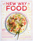A New Way to Food: 100 Recipes to Encourage a Healthy Relationship with Food, Nourish Your  Beautiful Body, and Celebrate Real Wellness for Life By Maggie Battista Cover Image