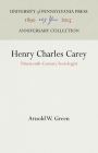 Henry Charles Carey: Nineteenth-Century Sociologist (Anniversary Collection) Cover Image