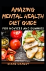 Amazing Mental Health Diet Guide For Novices And Dummies By Diane Manley Cover Image