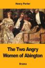 The Two Angry Women of Abington By Henry Porter Cover Image