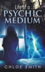Life of a Psychic/Medium By Chloe Smith Cover Image