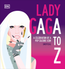 Lady Gaga A to Z: A Celebration of a Pop Culture Icon Cover Image