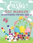 Happy Easter Dot Markers Activity Book for Kids Ages 2+: Perfect Use of Art Paint Daubers, Dot a Dot Workbook on Cute Rabbit, Funny Bunny, Easter Egg, By Fresco Press Publishing Cover Image