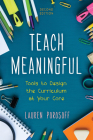 Teach Meaningful: Tools to Design the Curriculum at Your Core By Lauren Porosoff Cover Image