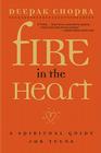 Fire in the Heart: A Spiritual Guide for Teens By Deepak Chopra, M.D. Cover Image