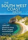 The South West Coast Path: 1,000 Mini Adventures Along Britain's Longest Waymarked Path By Stephen Neale Cover Image