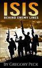 Isis: Behind Enemy Lines By Gregory Peck Cover Image