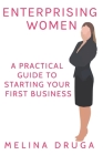Enterprising Women: A Practical Guide to Starting Your First Business By Melina Druga Cover Image