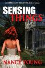 Sensing Things (Something in the Dark #3) By Nancy Young Cover Image