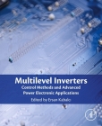 Multilevel Inverters: Control Methods and Advanced Power Electronic Applications By Ersan Kabalci (Editor) Cover Image
