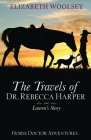 The Travels of Dr. Rebecca Harper Lauren's Story By Elizabeth Woolsey Cover Image