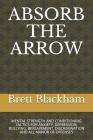 Absorb the Arrow: Mental Strength and Conditioning Tactics for Anxiety, Depression, Bullying, Bereavement, Discrimination and All Manor Cover Image