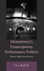 Montazstroj's Emancipatory Performance Politics: Never Mind the Score By Leo Rafolt Cover Image