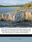 The Psychology of Religion: An Empirical Study of the Growth of Religious Consciousness... Cover Image