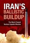 Iran's Ballistic Buildup: The March Toward Nuclear-Capable Missiles By Ncri U. S. Representative Office, National Council of Resistance of Iran, Ncri- Us Cover Image