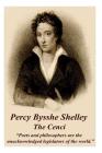 Percy Bysshe Shelley - The Cenci: Poets and Philosophers Are the Unacknowledged Legislators of the World. By Percy Bysshe Shelley Cover Image