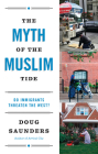 The Myth of the Muslim Tide: Do Immigrants Threaten the West? By Doug Saunders Cover Image