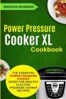 Power Pressure Cooker XL Cookbook: The Essential Power Pressure Cooker Guide For Healthy Electric Pressure Cooker Recipes By Marsha Newman Cover Image