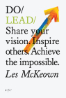 Do Lead: Share Your Vision. Inspire Others. Achieve the Impossible. By Les McKeown Cover Image