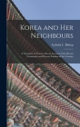 Korea and Her Neighbours [microform]: a Narrative of Travel, With an Account of the Recent Vicissitudes and Present Position of the Country By Isabella L. (Isabella Lucy) Bishop (Created by) Cover Image