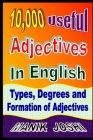 10,000 Useful Adjectives In English: Types, Degrees and Formation of Adjectives By Manik Joshi Cover Image