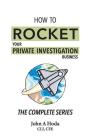 How To Rocket Your Private Investigation Business: The Complete Series By John Andrew Hoda Cover Image