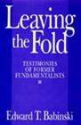 Leaving The Fold: Testimonies Of Former Fundamentalists By Edward T. Babinski (Editor) Cover Image