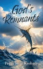 God's Remnants By Peggy J. Krobath Cover Image