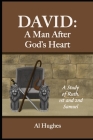 David: A Man After God's Heart: A Study of Ruth, 1st and 2nd Samuel By Al Hughes Cover Image